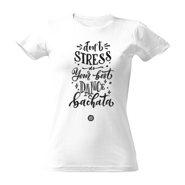 Tričko s potlačou Don't stress do your best dance bachata